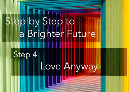 Step 4 : Love Anyway