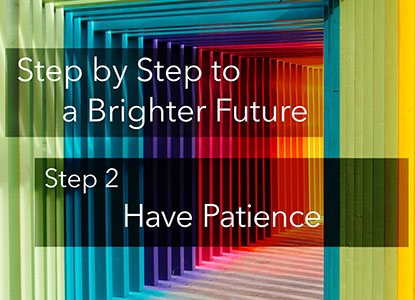 Step 2 : Have Patience