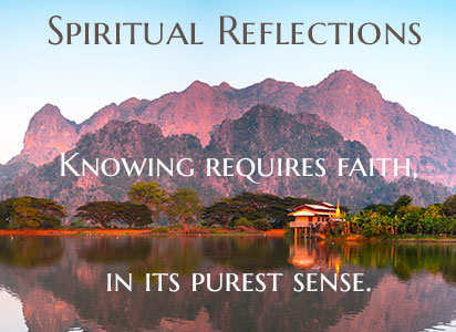 Knowing requires faith, in its purest sense.