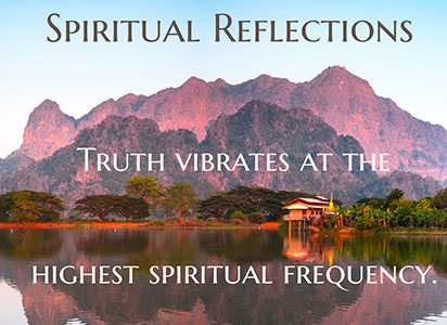 Truth vibrates at the highest spiritual frequency.